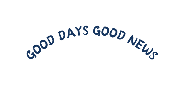GOOD DAYS GOOD NEWS